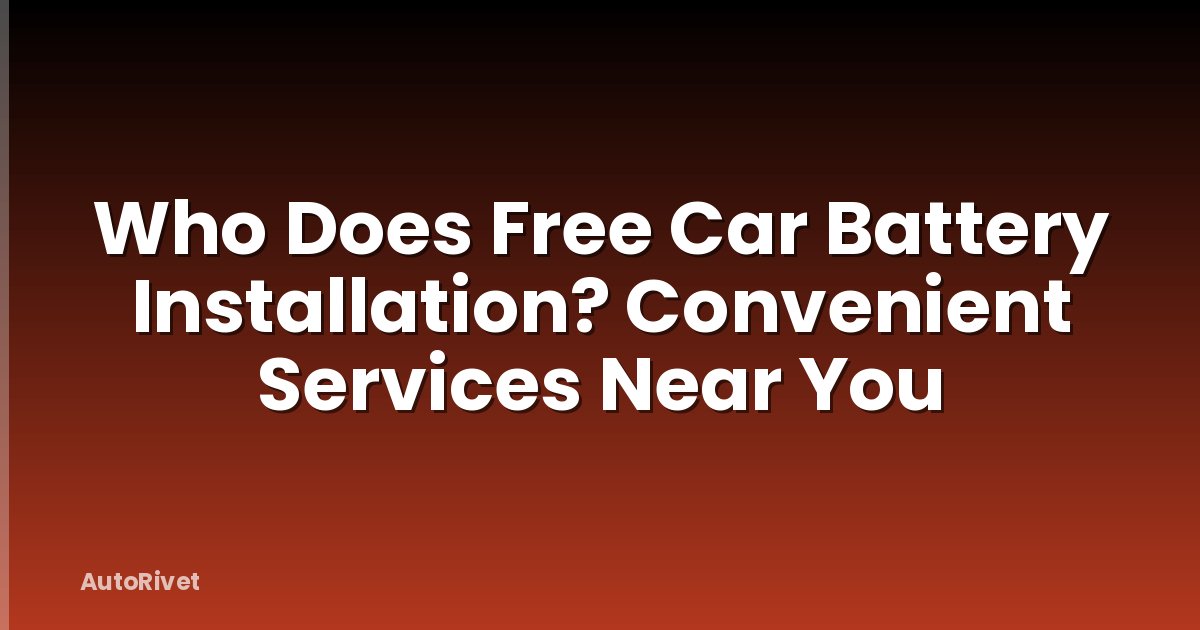 Who Does Free Car Battery Installation? Convenient Services Near You