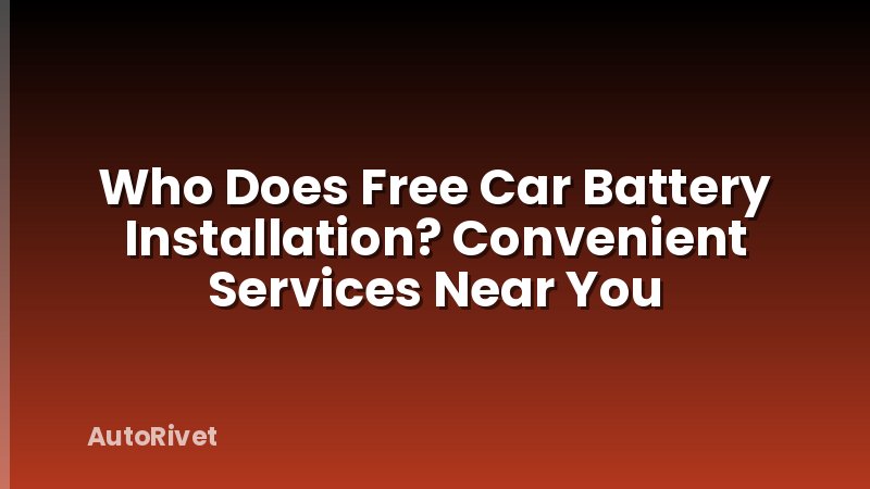 Who Does Free Car Battery Installation? Convenient Services Near You