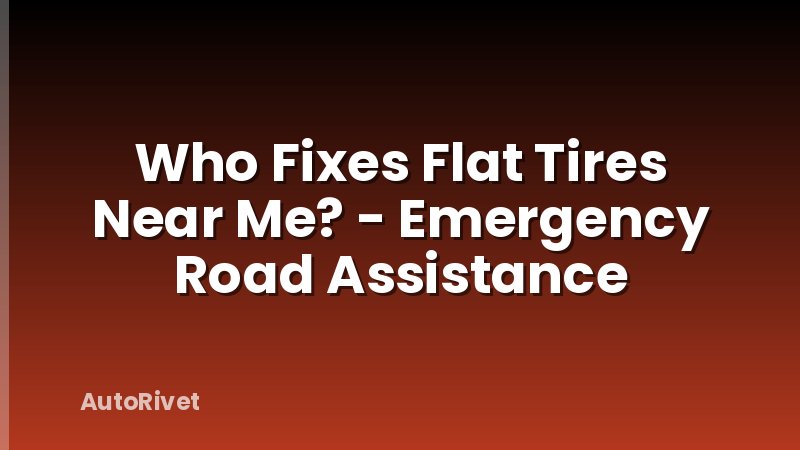 Who Fixes Flat Tires Near Me? - Emergency Road Assistance
