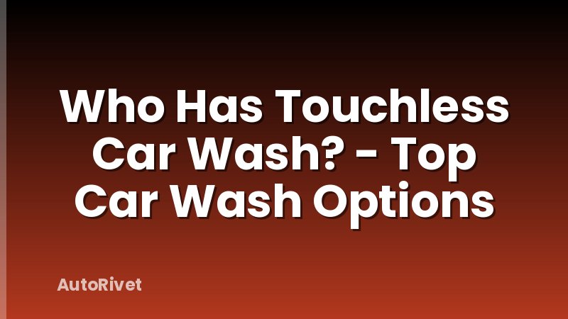 Who Has Touchless Car Wash? - Top Car Wash Options