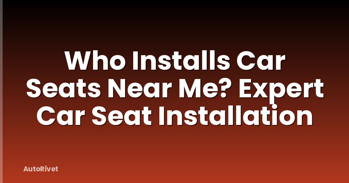 Who Installs Car Seats Near Me? Expert Car Seat Installation