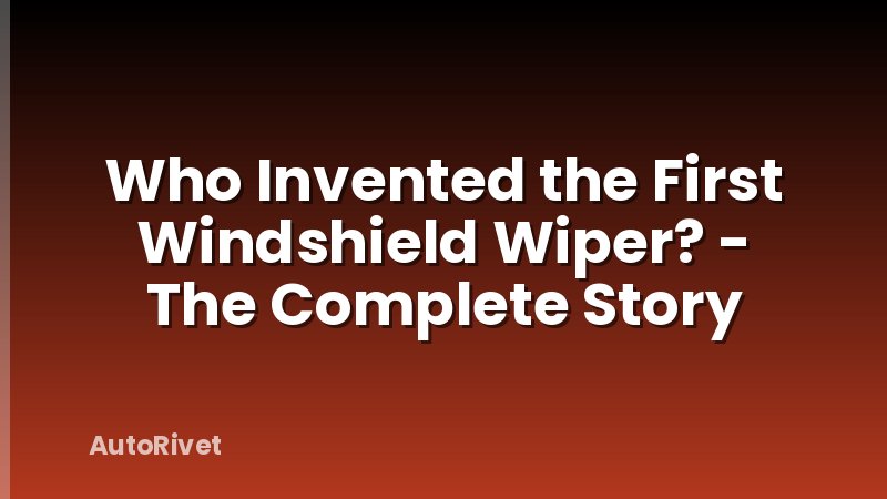 Who Invented the First Windshield Wiper? - The Complete Story