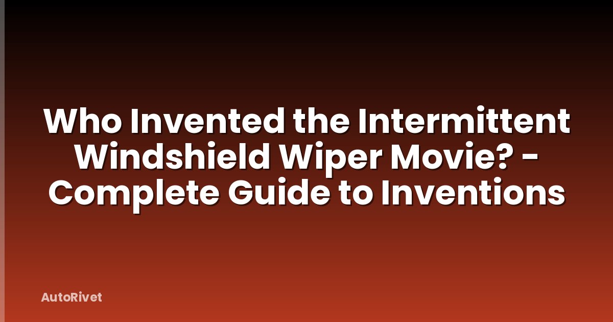 Who Invented the Intermittent Windshield Wiper Movie? - Complete Guide to Inventions