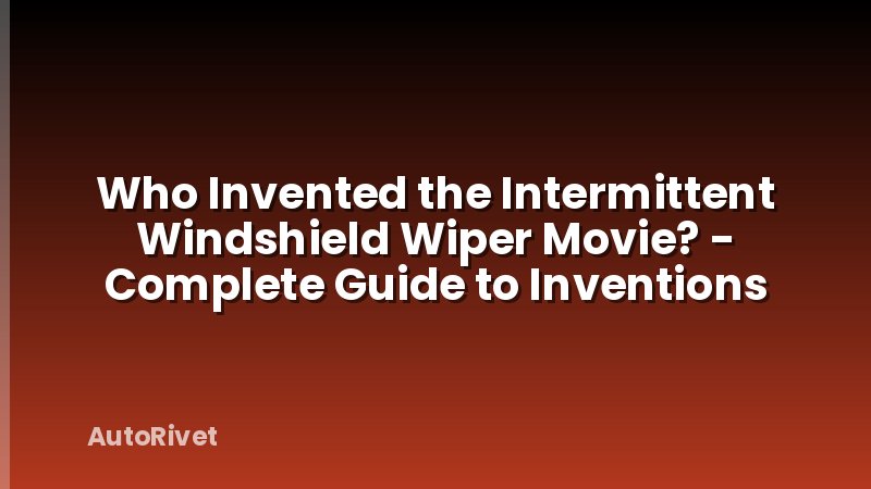 Who Invented the Intermittent Windshield Wiper Movie? - Complete Guide to Inventions