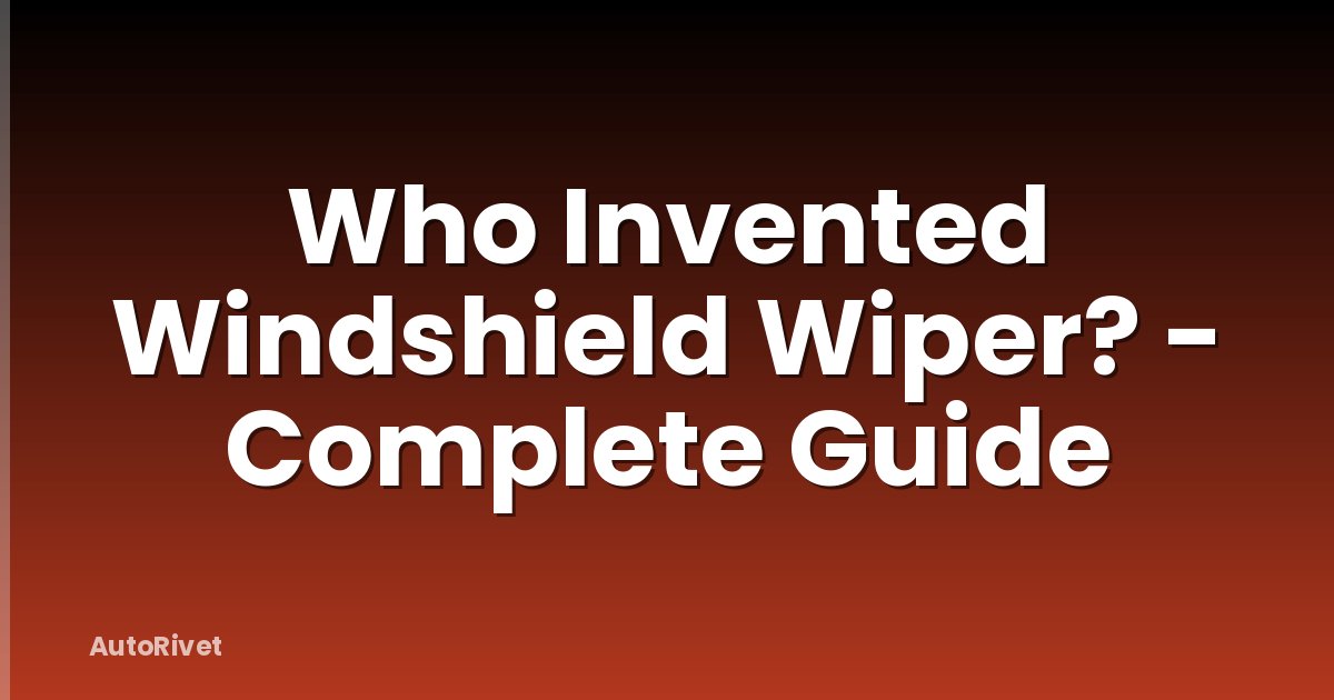 Who Invented Windshield Wiper? - Complete Guide
