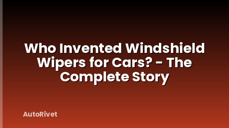 Who Invented Windshield Wipers for Cars? - The Complete Story
