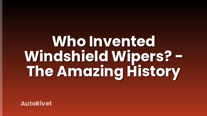 Who Invented Windshield Wipers? - The Amazing History