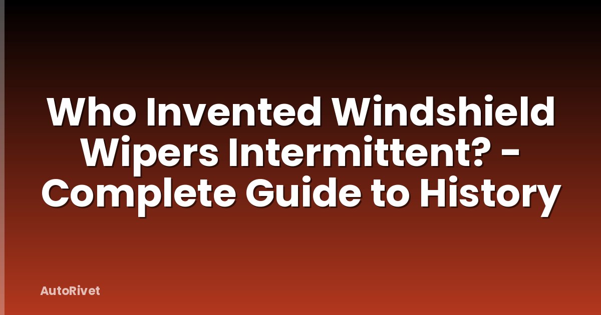 Who Invented Windshield Wipers Intermittent? - Complete Guide to History