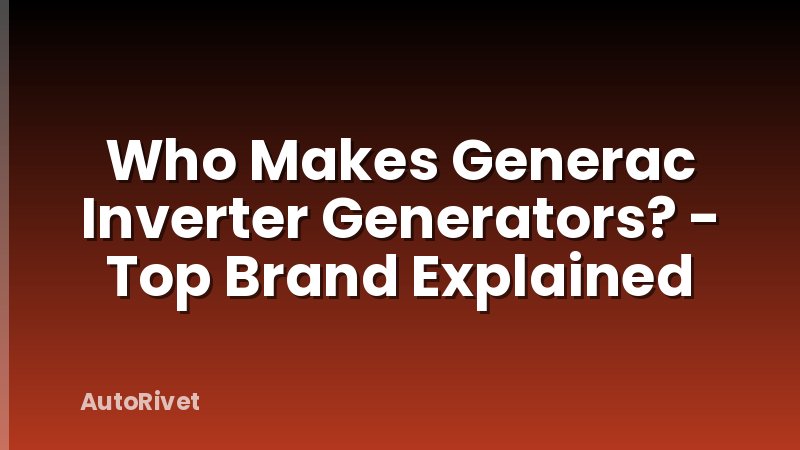 Who Makes Generac Inverter Generators? - Top Brand Explained