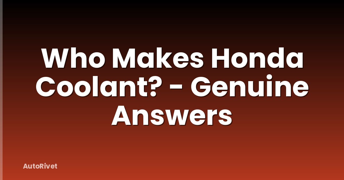 Who Makes Honda Coolant? - Genuine Answers