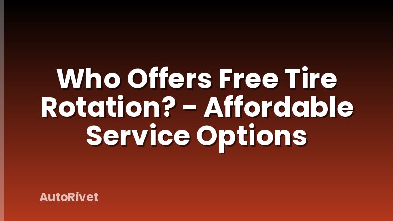 Who Offers Free Tire Rotation? - Affordable Service Options