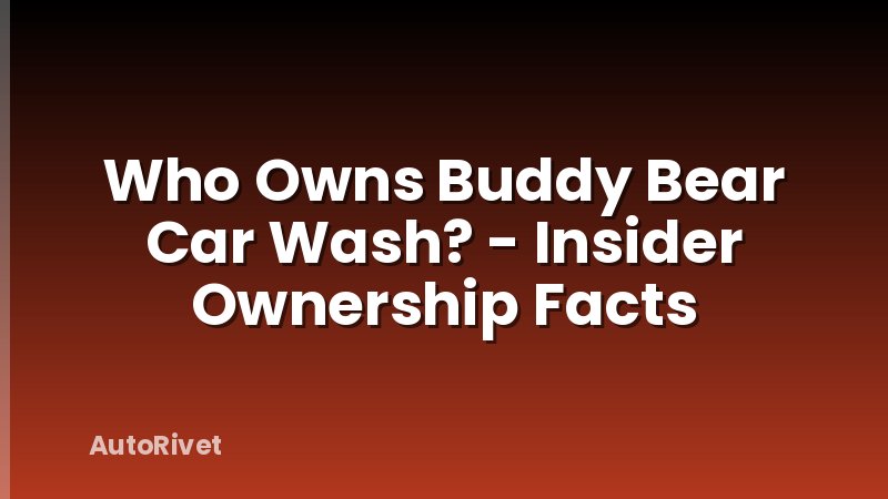 Who Owns Buddy Bear Car Wash? - Insider Ownership Facts