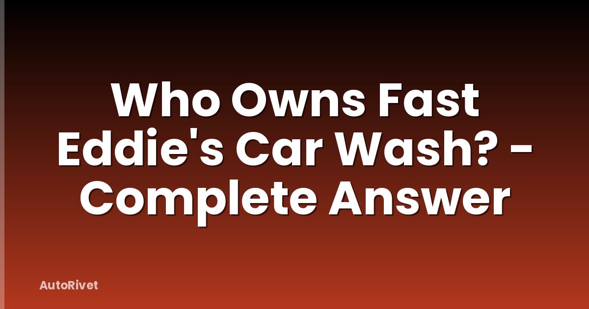 Who Owns Fast Eddie's Car Wash? - Complete Answer