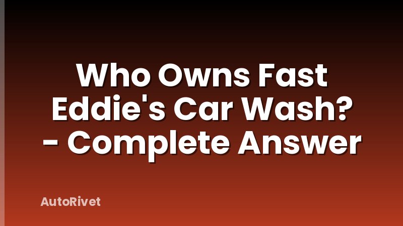 Who Owns Fast Eddie's Car Wash? - Complete Answer