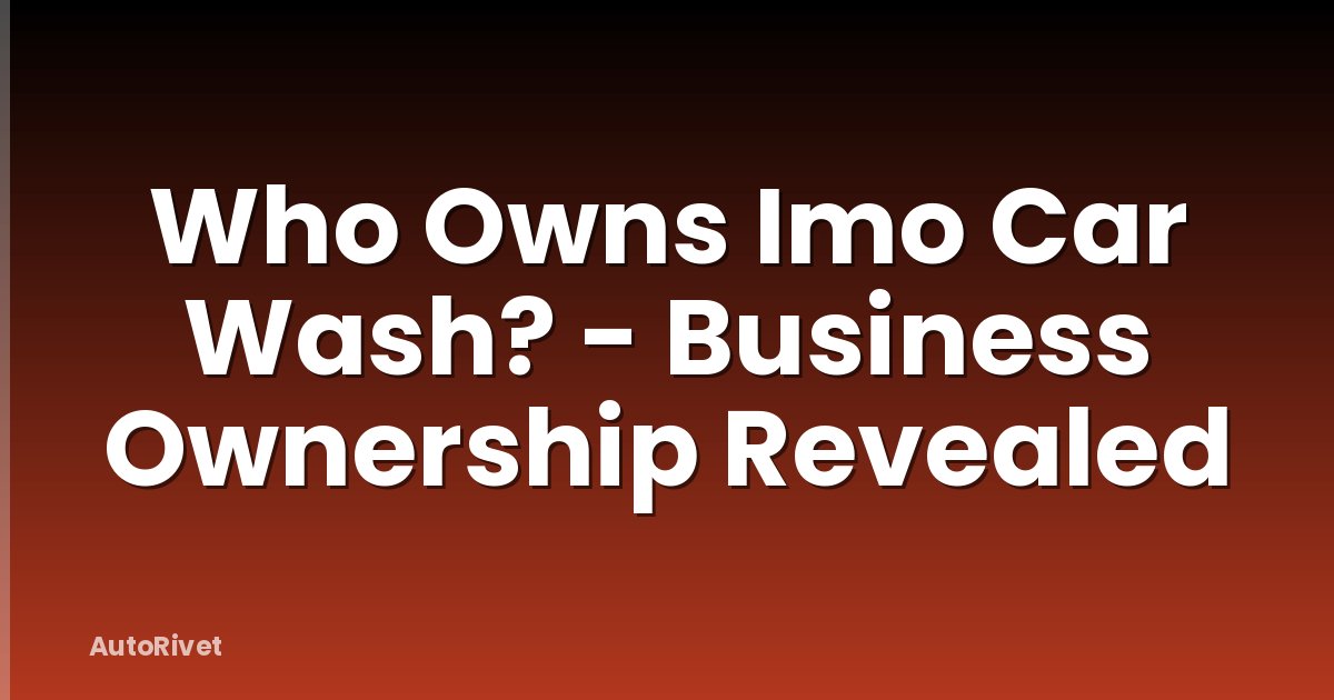 Who Owns Imo Car Wash? - Business Ownership Revealed