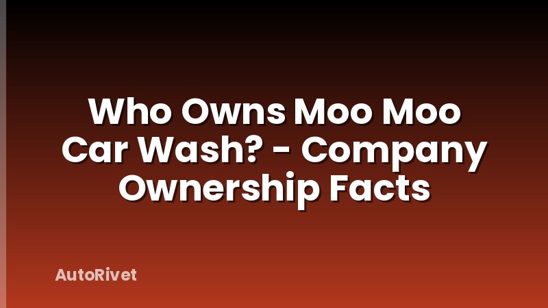 Who Owns Moo Moo Car Wash? - Company Ownership Facts
