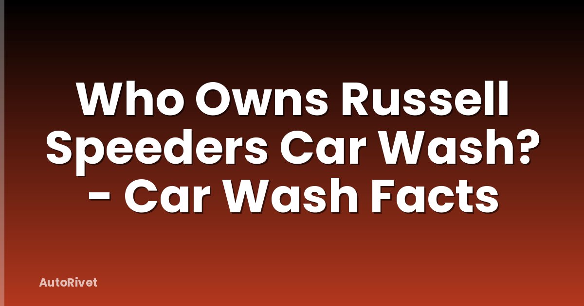 Who Owns Russell Speeders Car Wash? - Car Wash Facts