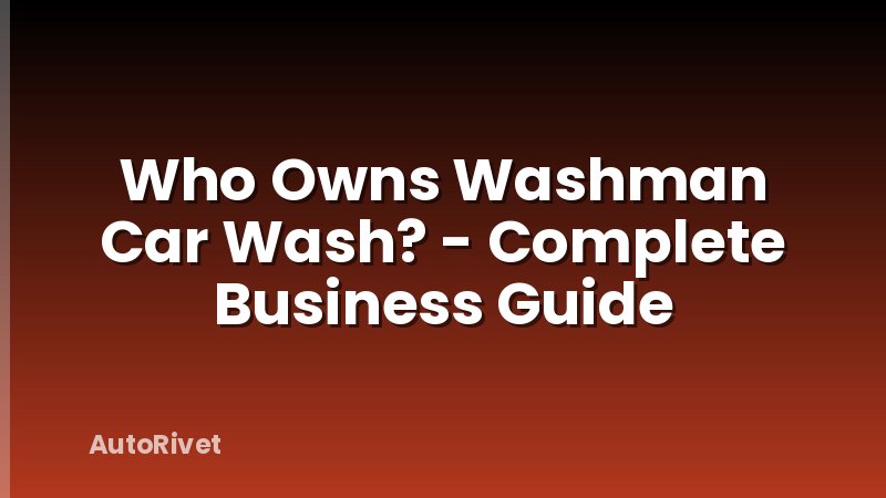 Who Owns Washman Car Wash? - Complete Business Guide