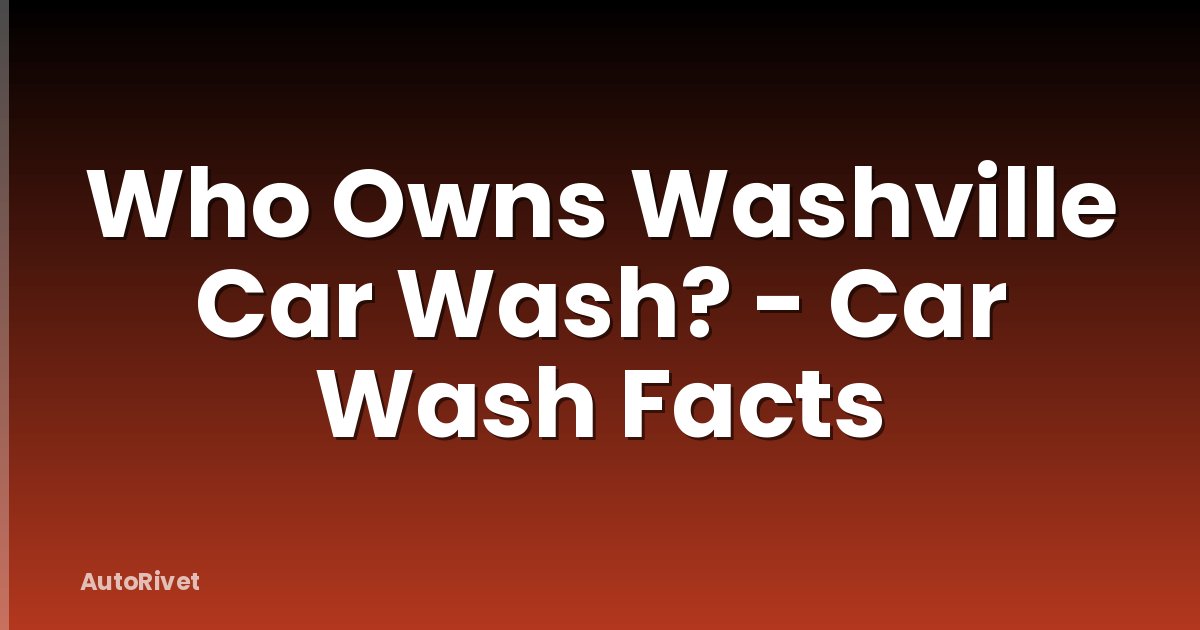 Who Owns Washville Car Wash? - Car Wash Facts