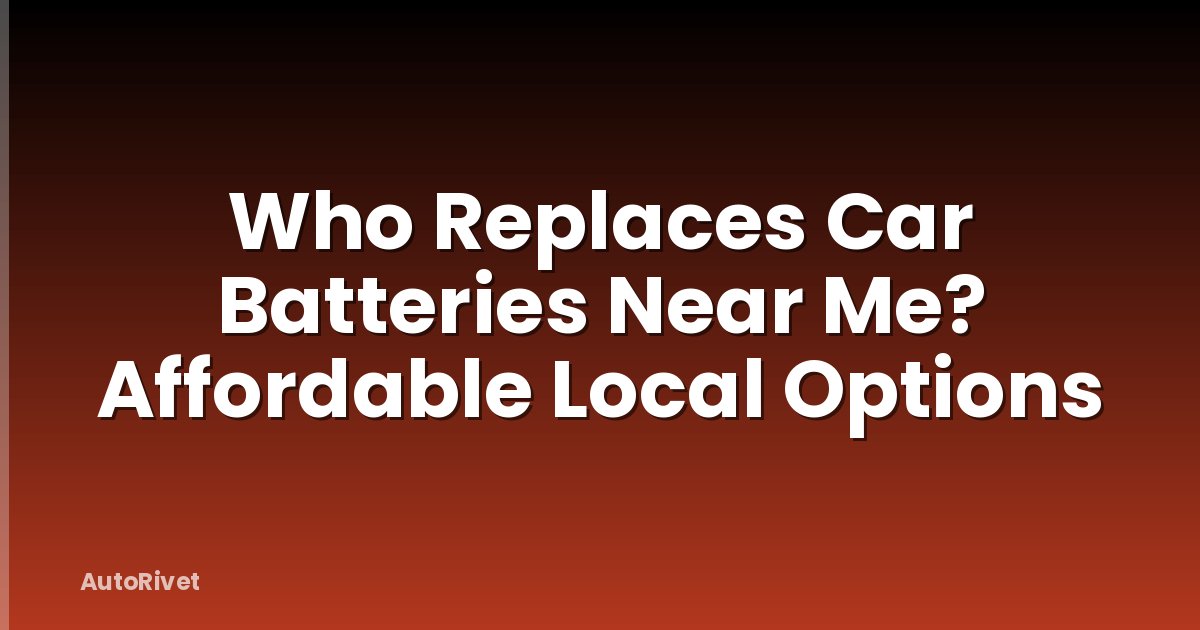 Who Replaces Car Batteries Near Me? Affordable Local Options