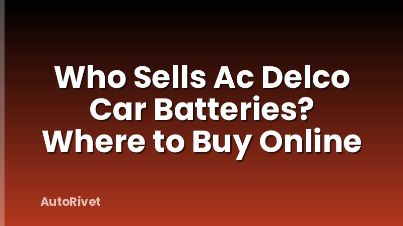 Who Sells Ac Delco Car Batteries? Where to Buy Online