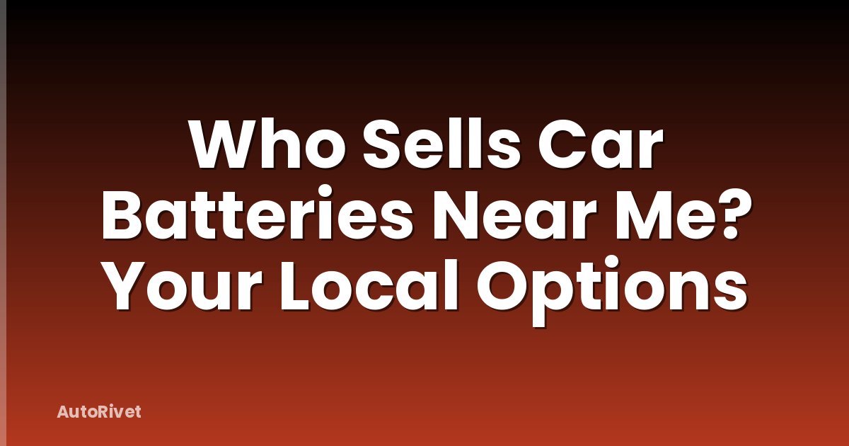 Who Sells Car Batteries Near Me? Your Local Options
