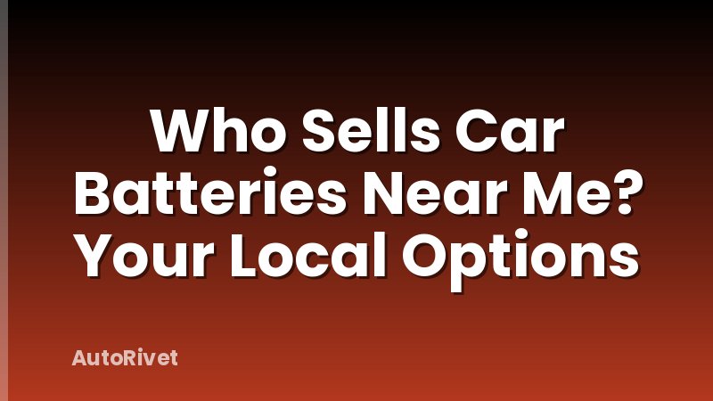 Who Sells Car Batteries Near Me? Your Local Options