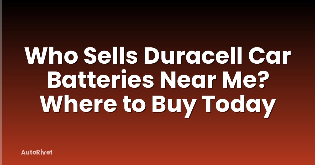 Who Sells Duracell Car Batteries Near Me? Where to Buy Today