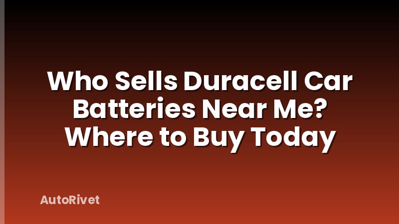 Who Sells Duracell Car Batteries Near Me? Where to Buy Today