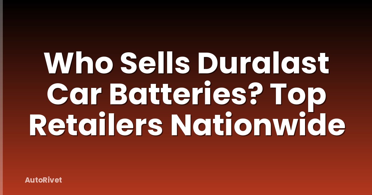 Who Sells Duralast Car Batteries? Top Retailers Nationwide