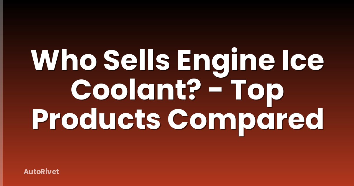Who Sells Engine Ice Coolant? - Top Products Compared
