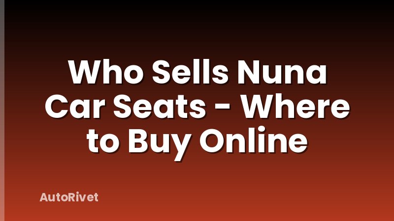 Who Sells Nuna Car Seats - Where to Buy Online