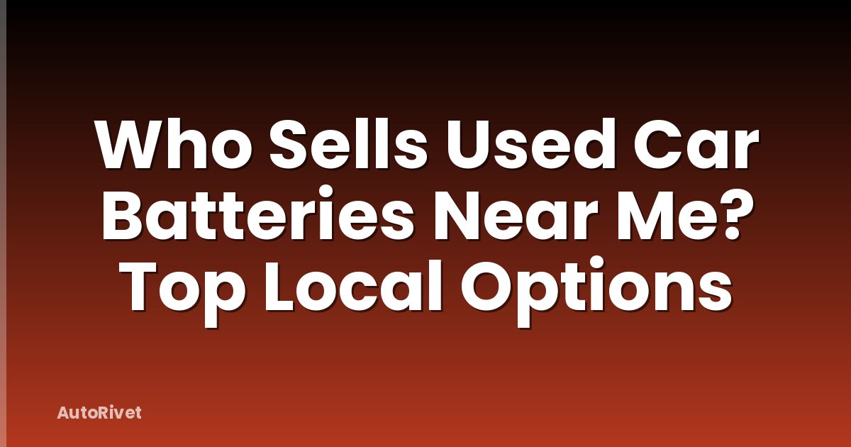 Who Sells Used Car Batteries Near Me? Top Local Options