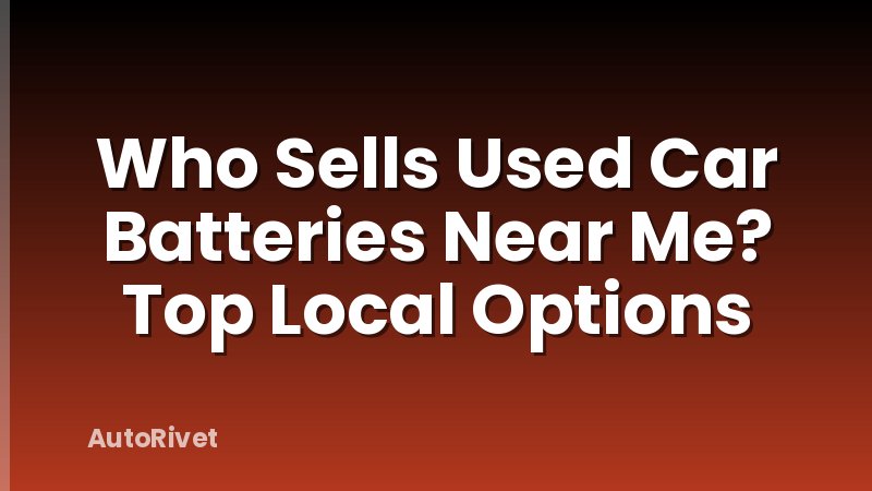 Who Sells Used Car Batteries Near Me? Top Local Options