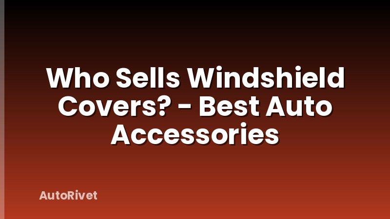 Who Sells Windshield Covers? - Best Auto Accessories