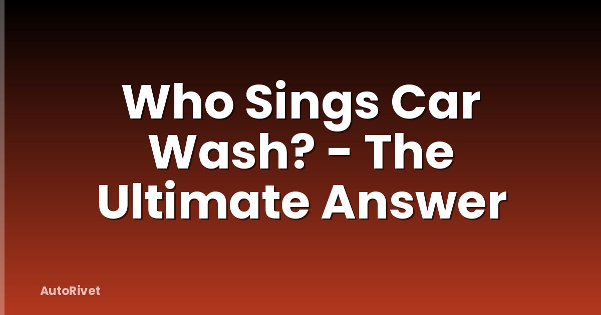 Who Sings Car Wash? - The Ultimate Answer