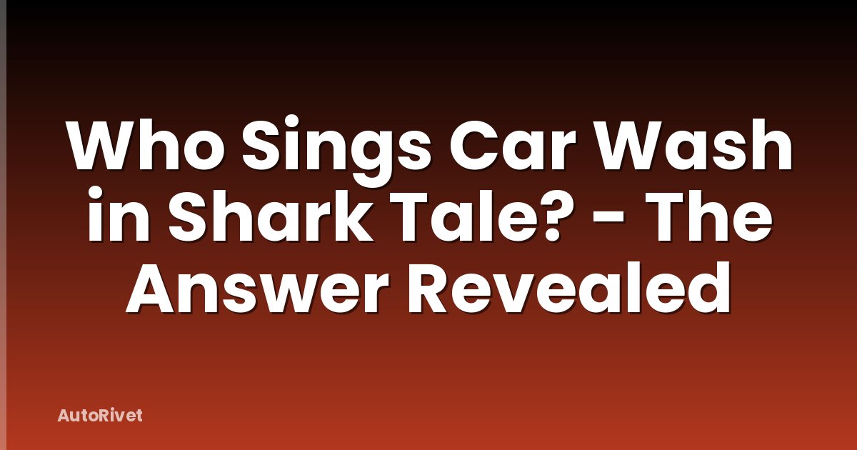 Who Sings Car Wash in Shark Tale? - The Answer Revealed