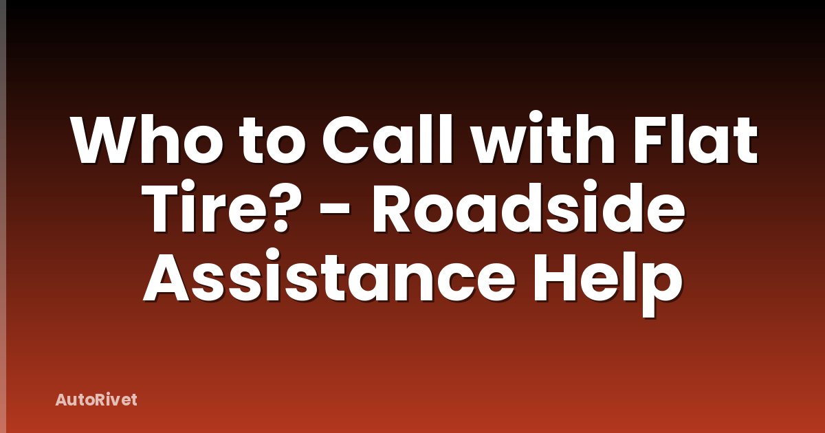 Who to Call with Flat Tire? - Roadside Assistance Help