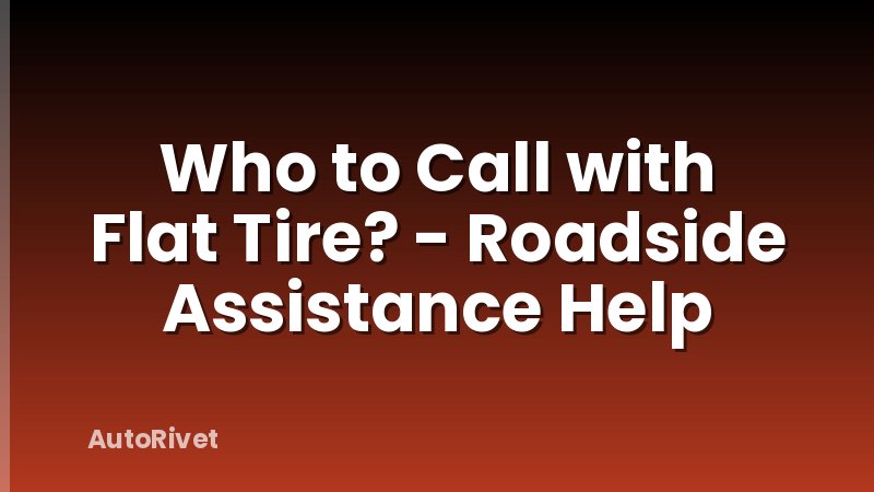 Who to Call with Flat Tire? - Roadside Assistance Help