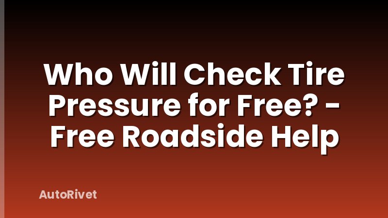 Who Will Check Tire Pressure for Free? - Free Roadside Help