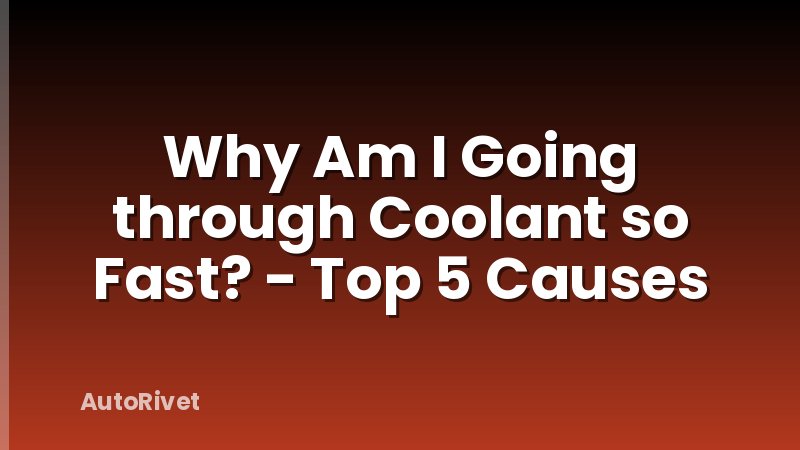Why Am I Going through Coolant so Fast? - Top 5 Causes