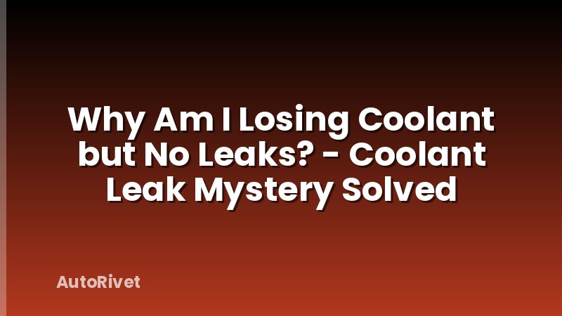 Why Am I Losing Coolant but No Leaks? - Coolant Leak Mystery Solved