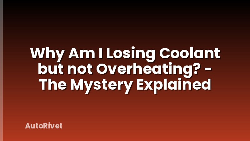 Why Am I Losing Coolant but not Overheating? - The Mystery Explained