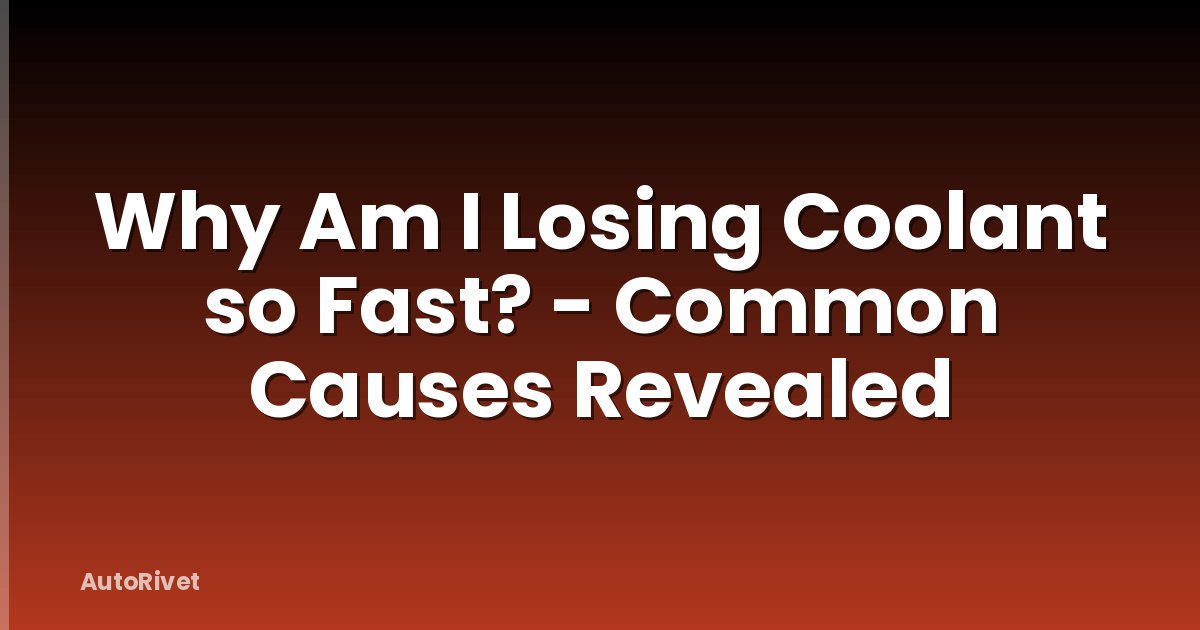 Why Am I Losing Coolant so Fast? - Common Causes Revealed