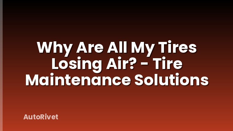 Why Are All My Tires Losing Air? - Tire Maintenance Solutions