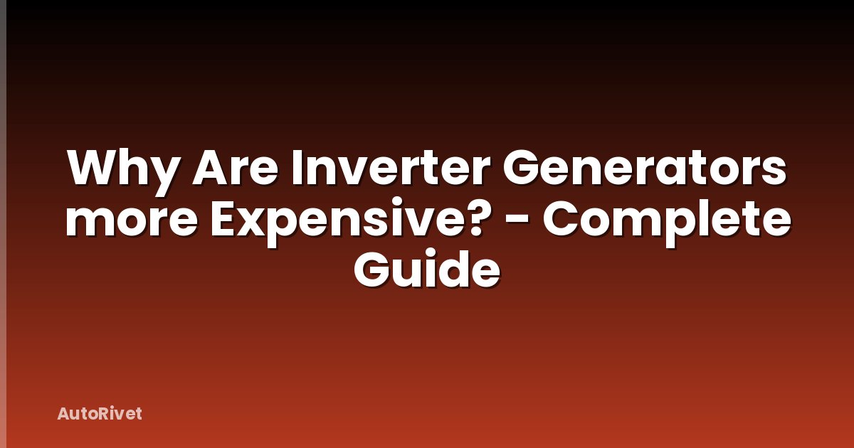 Why Are Inverter Generators more Expensive? - Complete Guide