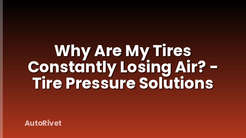 Why Are My Tires Constantly Losing Air? - Tire Pressure Solutions