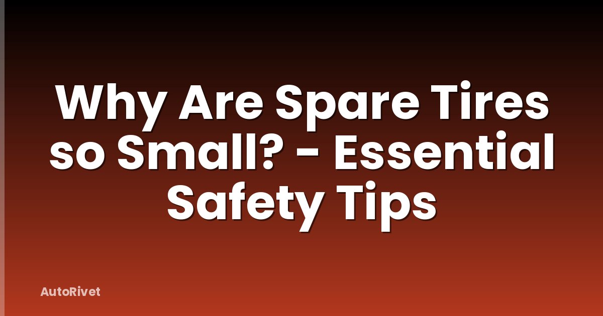 Why Are Spare Tires so Small? - Essential Safety Tips