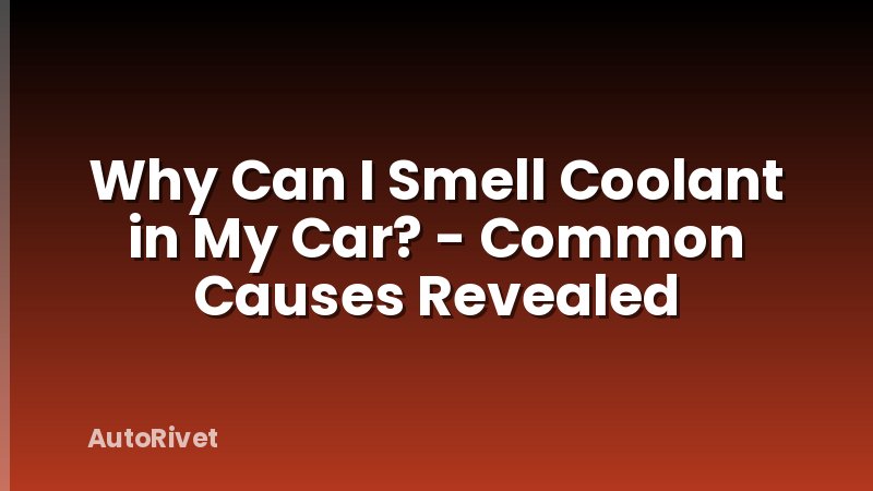 Why Can I Smell Coolant in My Car? - Common Causes Revealed