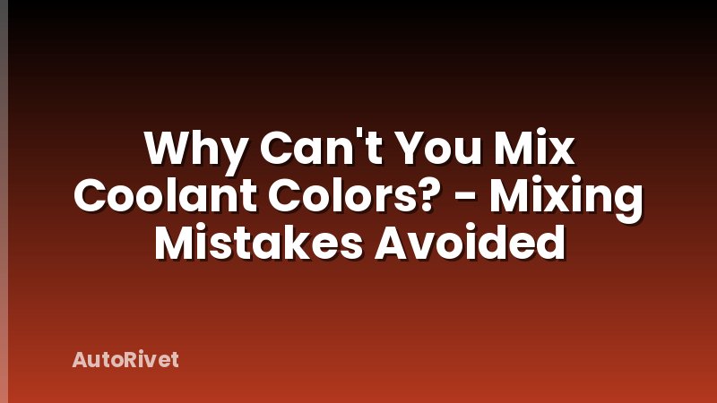 Why Can't You Mix Coolant Colors? - Mixing Mistakes Avoided